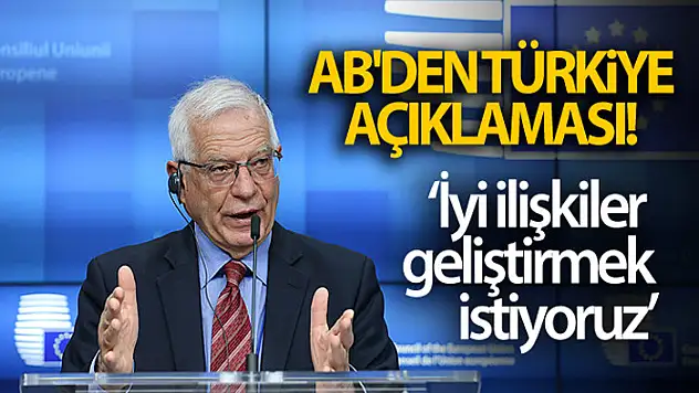 AB Türkiye ile iyi ilişkiler geliştirmek istiyor