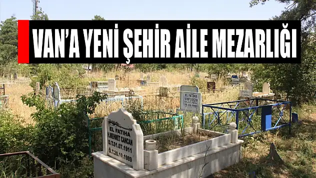 Van'a yeni şehir aile mezarlığı