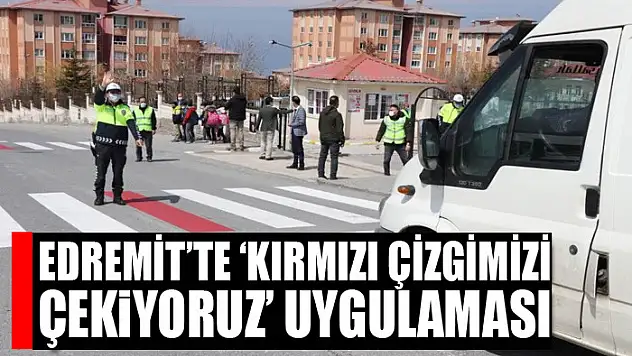 Edremit'te 'Kırmızı Çizgimizi Çekiyoruz' uygulaması
