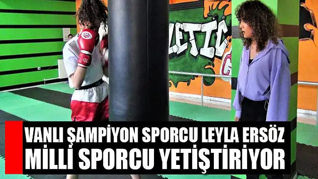 Vanlı Şampiyon sporcu Leyla Ersöz Milli Sporcu yetiştiriyor