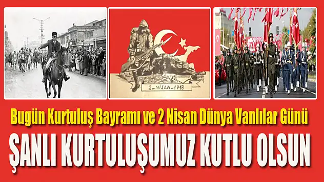 Bugün Kurtuluş Bayramı ve 2 Nisan Dünya Vanlılar Günü şanlı kurtuluşumuz kutlu olsun