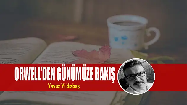 Orwell'den günümüze bakış
