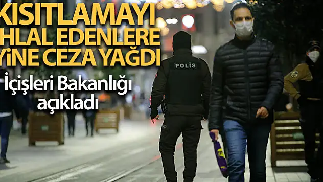 İçişleri Bakanlığı sokağa çıkma kısıtlamasını ihlal eden 26 bin 649 kişiye işlem yapıldığını açıkladı