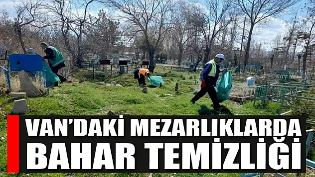 Van'daki mezarlıklarda bahar temizliği