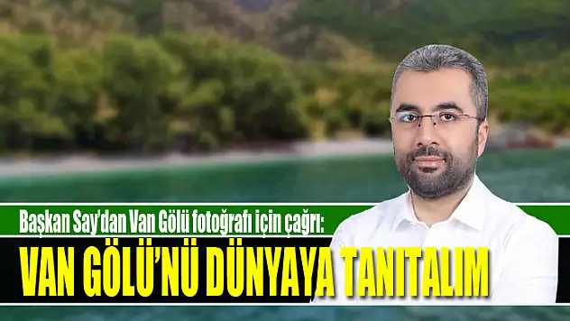 Başkan Say'dan NASA yarışmasında finale kalan Van Gölü fotoğrafı için çağrı: Van Gölü'nü dünyaya tanıtalım