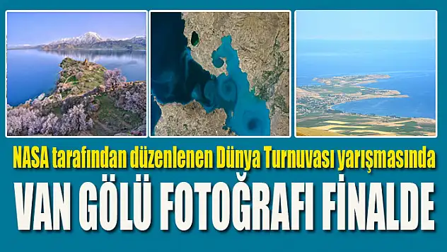 NASA tarafından düzenlenen Dünya Turnuvası yarışmasında Van Gölü fotoğrafı finalde