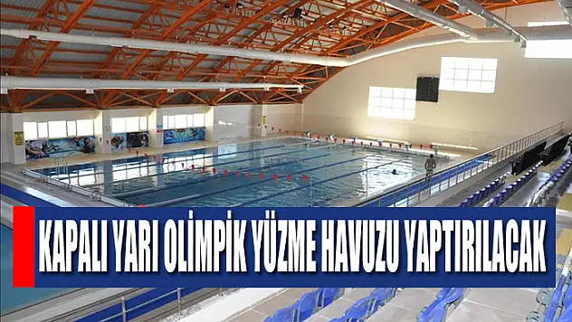 Kapalı yarı olimpik yüzme havuzu yaptırılacak
