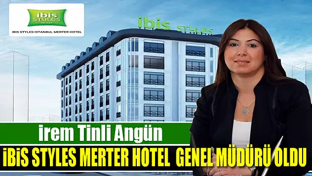 İrem Tinli Angün, İbis Styles Merter Hotel Genel Müdürü oldu.