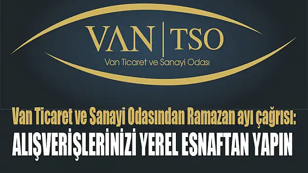 Van Ticaret ve Sanayi Odasından Ramazan ayı çağrısı