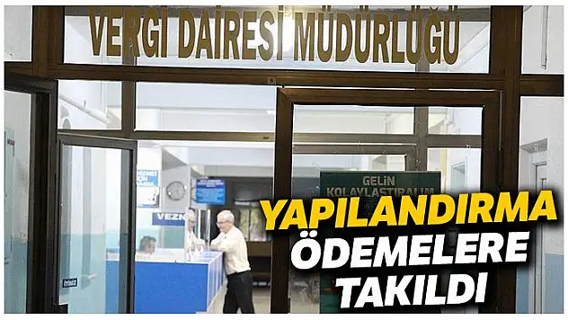 Yapılandırma ödemelere takıldı