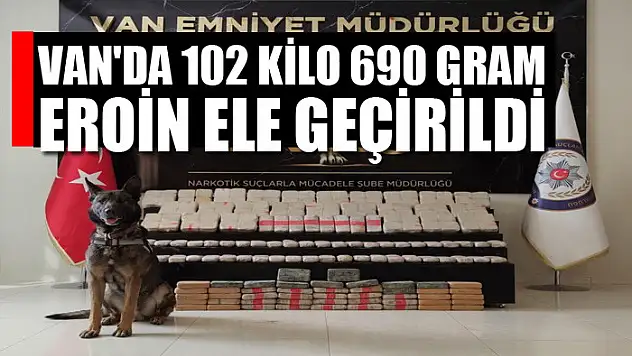 Van'da 102 kilo 690 gram eroin ele geçirildi