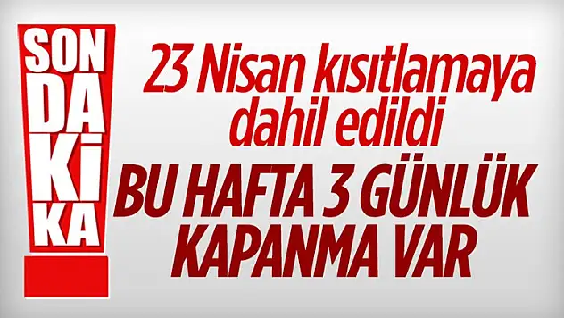 23 Nisan'da sokağa çıkma kısıtlaması uygulanacak