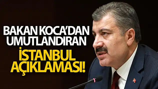 Bakan Koca: 'İstanbul'da vaka sayısı yüzde 20 düştü'