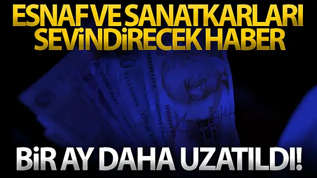 Esnaf ve sanatkarların, gelir desteği ve kira desteği süresi bir ay daha uzatıldı