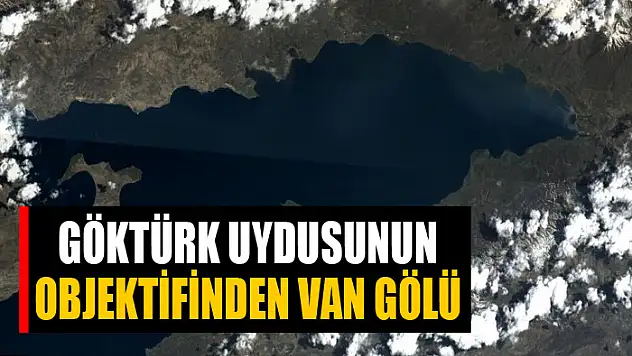 Göktürk uydusunun objektifinden Van Gölü