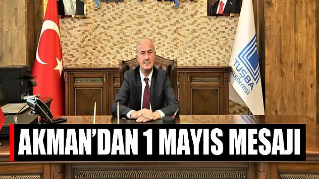 Başkan Akman'dan 1 Mayıs mesajı