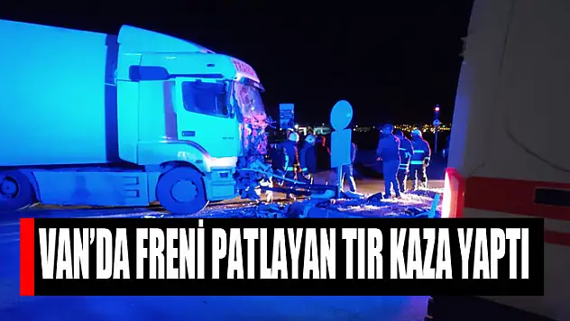 Van'da freni patlayan tır kaza yaptı
