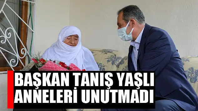 Başkan Tanış en yaşlı anneleri unutmadı