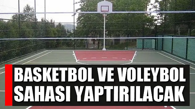 Basketbol ve voleybol sahası yaptırılacak