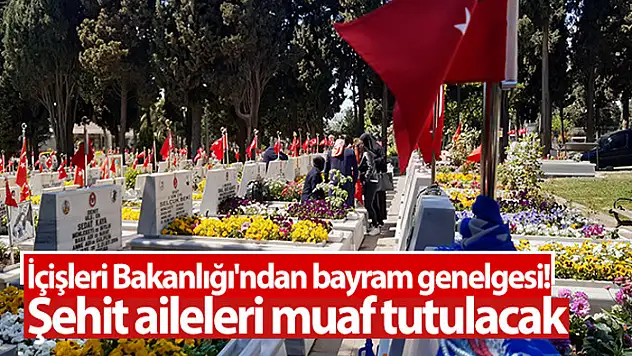 İçişleri'nden şehit aileleri için genelge