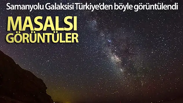 Samanyolu Galaksisi Türkiye'den böyle görüntülendi