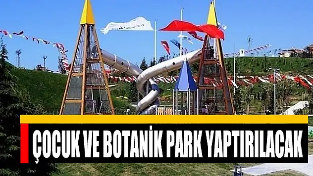 Çocuk ve botanik park yaptırılacak