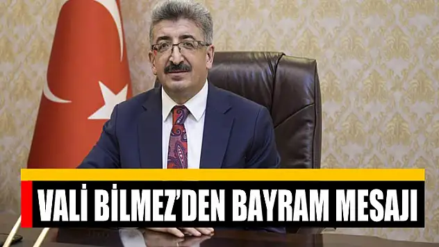 VALİ BİLMEZ'DEN BAYRAM MESAJI