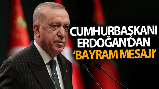 Cumhurbaşkanı Erdoğan'dan bayram mesajı