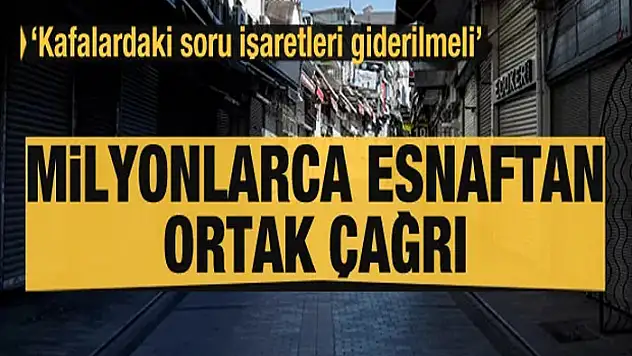 Milyonlarca esnaftan ortak çağrı