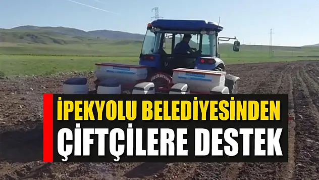 İpekyolu Belediyesinden çiftçilere destek