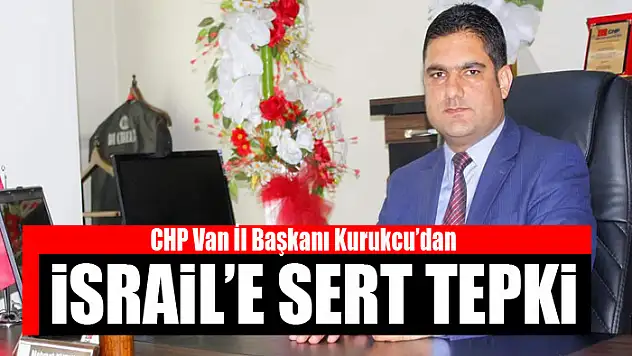 CHP'li Kurukcu'dan İsrail'e tepki