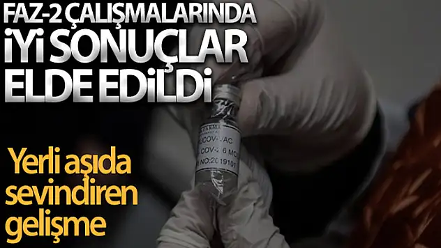 Yerli aşıda faz-2 çalışmalarında iyi sonuçlar elde edildi