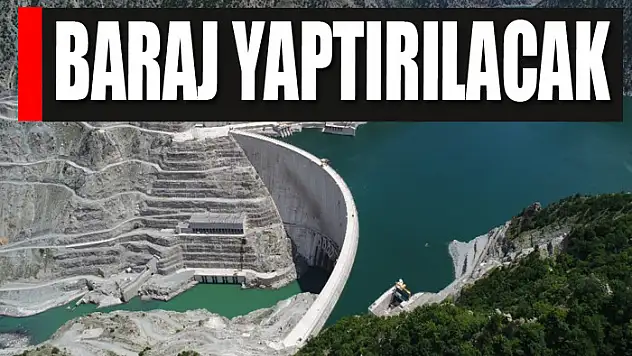 Baraj yaptırılacak