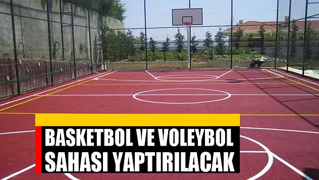 Basketbol ve voleybol sahası yaptırılacak