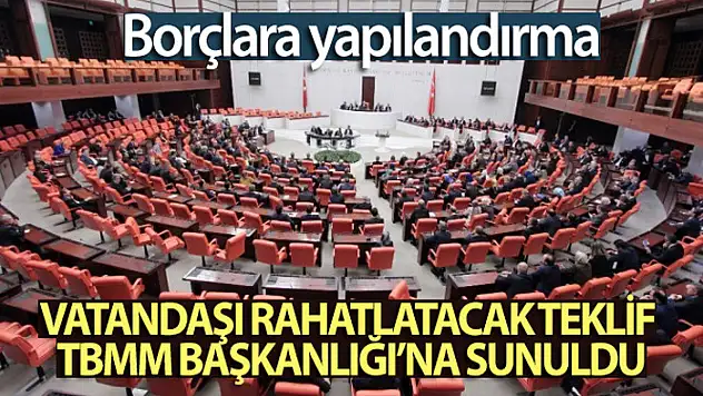 Vatandaşı rahatlatacak teklif TBMM Başkanlığı'na sunuldu