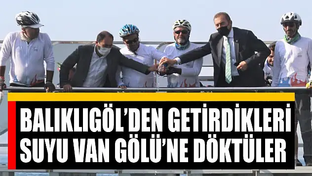 Balıklıgöl'den getirdikleri suyu Van Gölü'ne döktüler