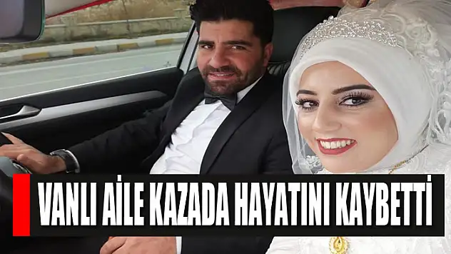 Vanlı aile Sivas'taki kazada hayatını kaybetti
