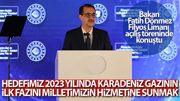 Bakan Dönmez: Hedefimiz 2023 yılında Karadeniz gazının ilk fazını milletimizin hizmetine sunmak