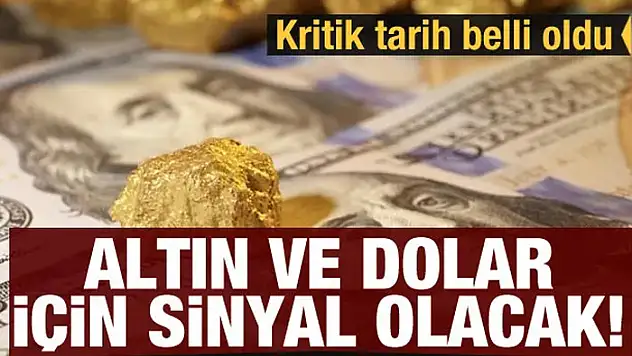 Altın fiyatları ve dolar için sinyal olacak: Tüm gözler o tarihte