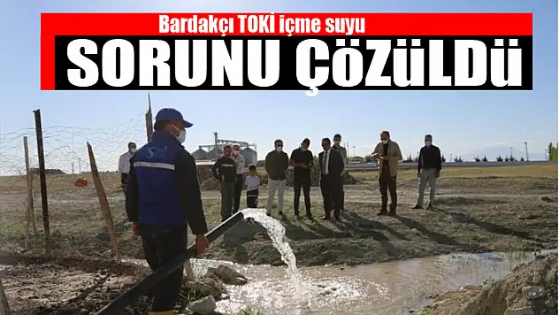 Bardakçı TOKİ içme suyu sorunu çözüldü
