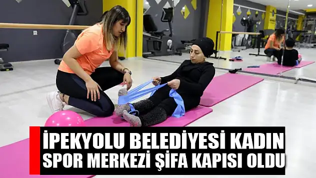 İpekyolu Belediyesi Kadın Spor Merkezi şifa kapısı oldu