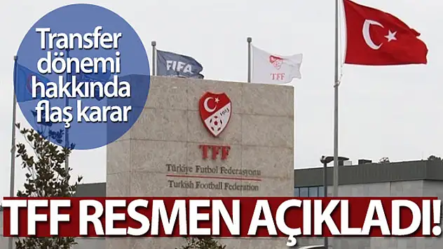 TFF transfer dönemlerini birer hafta uzattı