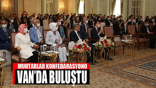 MUHTARLAR KONFEDARASYONU VAN'DA BULUŞTU