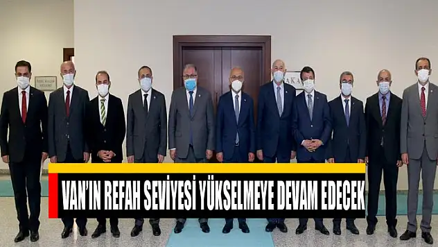 Van'ın refah seviyesi yükselmeye devam edecek