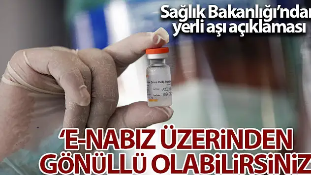 Sağlık Bakanlığı: 'E-Nabız sistemi üzerinden yerli aşıya gönüllü olabilirsiniz'
