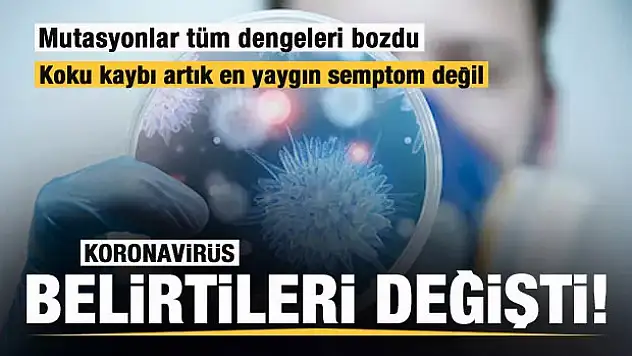 Mutasyonlar tüm dengeleri bozdu! Koronavirüs belirtileri değişti