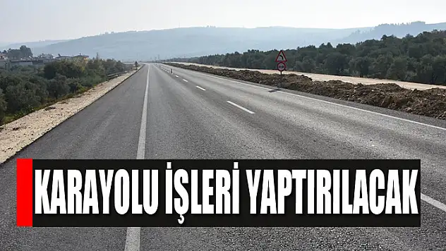 Karayolu işleri yaptırılacak