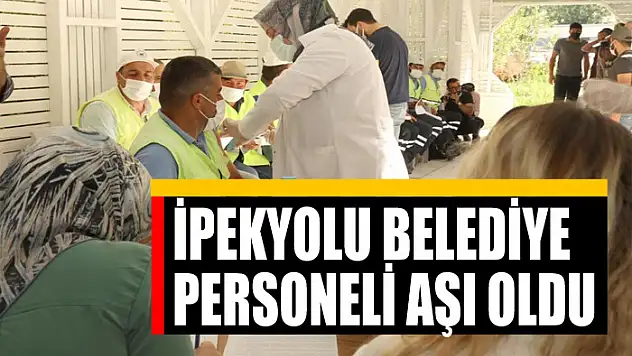 İPEKYOLU BELEDİYE PERSONELİ AŞI OLDU
