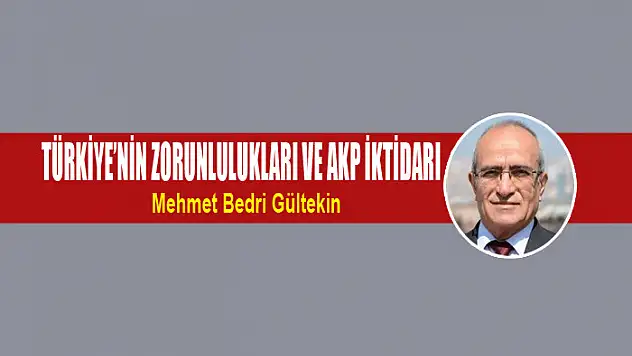 Türkiye'nin zorunlulukları ve AKP iktidarı