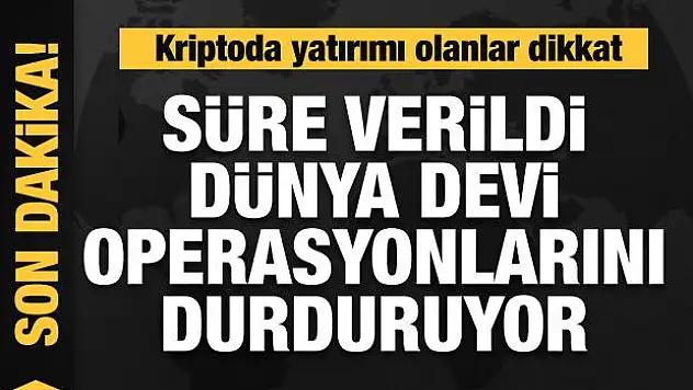 Kriptoda yatırımı olanlar dikkat! Süre verildi, Binance operasyonlarını durduruyor